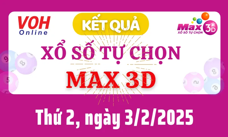 Vietlott MAX 3D 3/2 - Kết quả xổ số Vietlott hôm nay thứ 2 3/2/2025