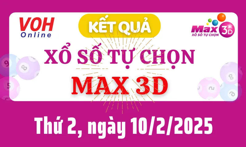 Vietlott MAX 3D 10/2 - Kết quả xổ số Vietlott hôm nay thứ 2 10/2/2025