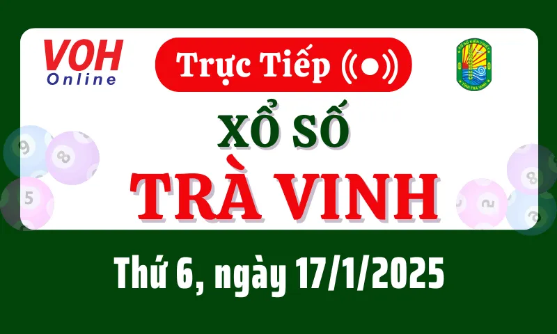 XSTV 17/1 - Kết quả xổ số Trà Vinh hôm nay thứ 6 ngày 17/1/2025