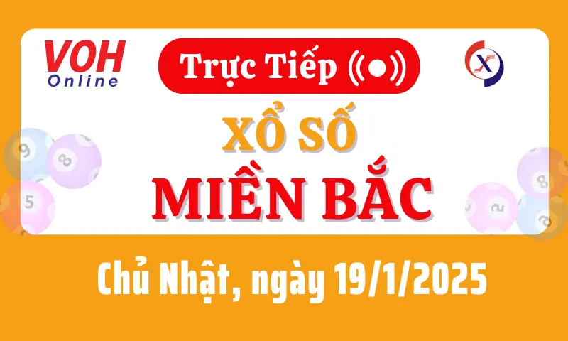 XSMB 19/1, Trực tiếp xổ số miền Bắc chủ nhật ngày 19/1/2025