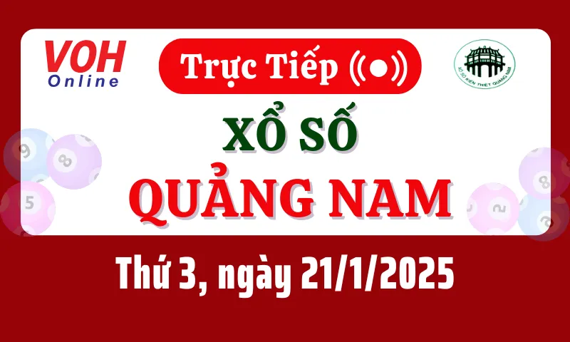 XSQNA 21/1 - Kết quả xổ số Quảng Nam hôm nay thứ 3 ngày 21/1/2025