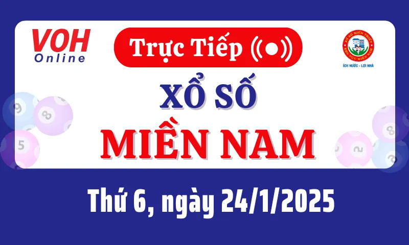 XSMN 24/1, Trực tiếp xổ số miền Nam thứ 6 ngày 24/1/2025