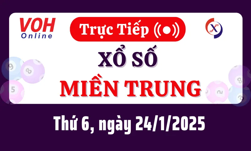 XSMT 24/1, Trực tiếp xổ số miền Trung thứ 6 ngày 24/1/2025