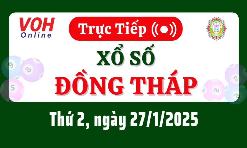 XSDT 27/1 - Kết quả xổ số Đồng Tháp hôm nay thứ 2 ngày 27/1/2025