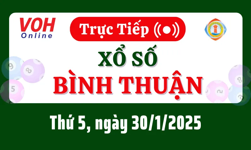 XSBTH 30/1 - Kết quả xổ số Bình Thuận hôm nay thứ 5 ngày 30/1/2025