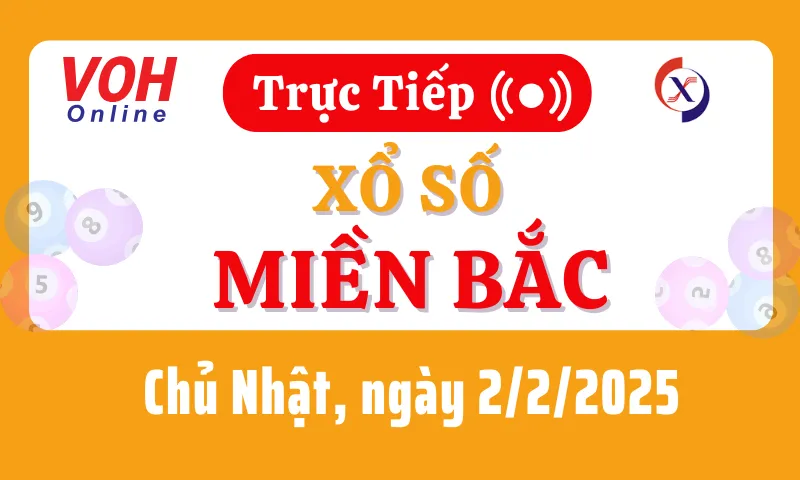 XSMB 2/2, Trực tiếp xổ số miền Bắc chủ nhật ngày 2/2/2025