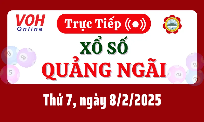 XSQNG 8/2 - Kết quả xổ số Quảng Ngãi hôm nay thứ 7 ngày 8/2/2025