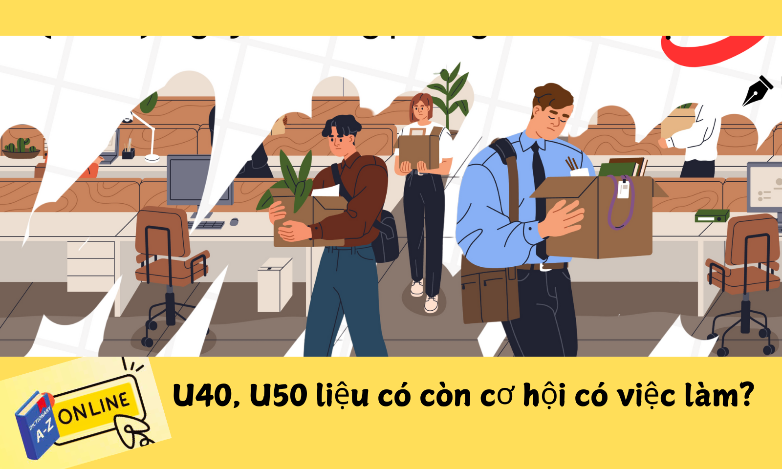 Từ điển số: U40, U50 xin việc - Kinh nghiệm hay rào cản thời đại? 