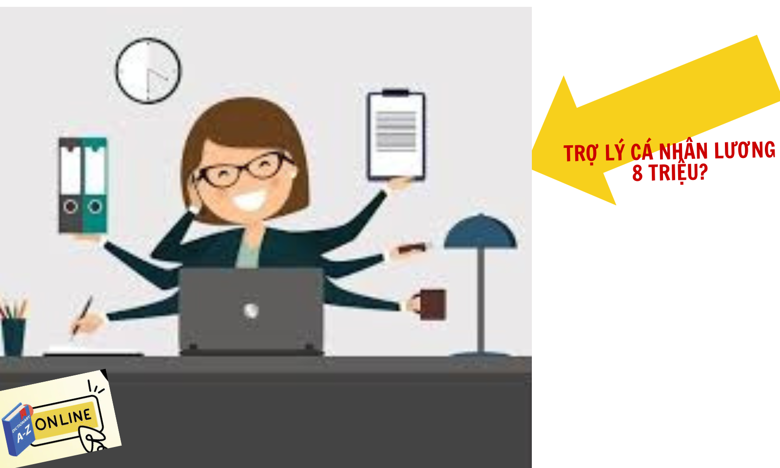 Từ điển số 13/2: Mức lương 8 triệu cho trợ lý cá nhân - Cơ hội hay lời gọi mời đầy áp lực?