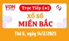 XSMB 14/2, Trực tiếp xổ số miền Bắc thứ 6 ngày 14/2/2025