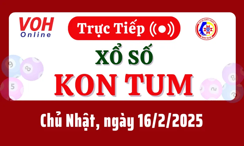XSKT 16/2 - Kết quả xổ số Kon Tum hôm nay chủ nhật ngày 16/2/2025