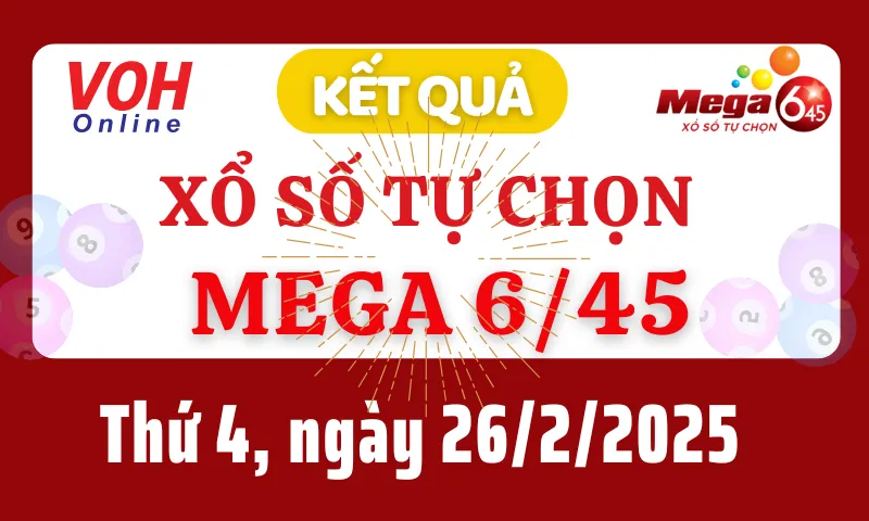 Vietlott MEGA 645 26/2 - Kết quả xổ số Vietlott hôm nay thứ 4 26/2/2025