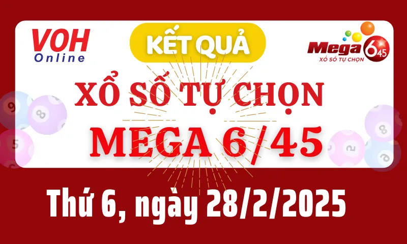 Vietlott MEGA 645 28/2 - Kết quả xổ số Vietlott hôm nay thứ 6 28/2/2025