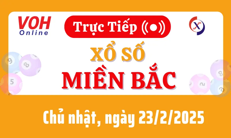 XSMB 23/2, Trực tiếp xổ số miền Bắc chủ nhật ngày 23/2/2025