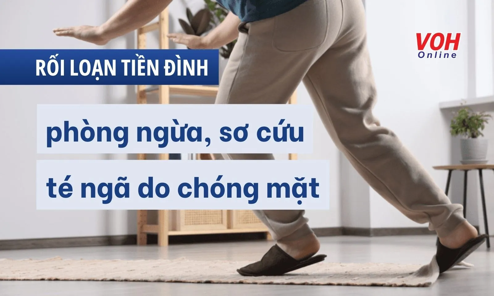 Cách phòng ngừa, sơ cứu khi té ngã do chóng mặt ở người rối loạn tiền đình 