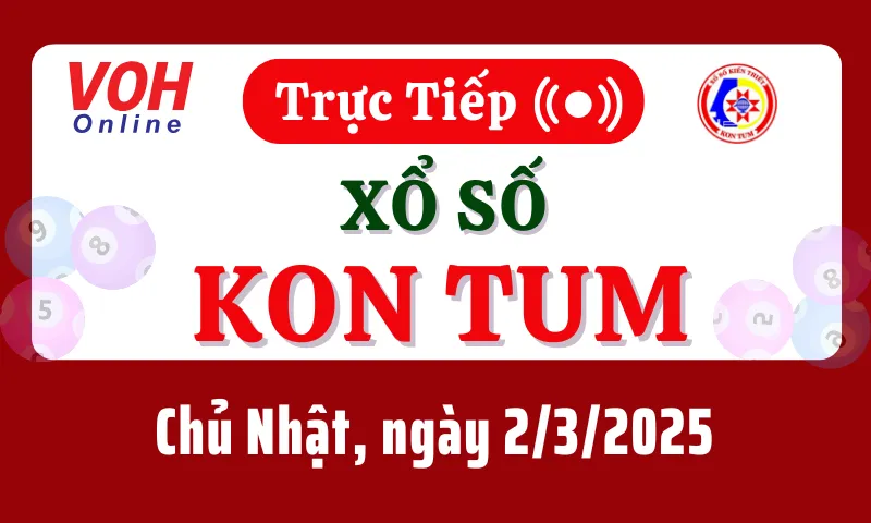 XSKT 2/3 - Kết quả xổ số Kon Tum hôm nay chủ nhật ngày 2/3/2025