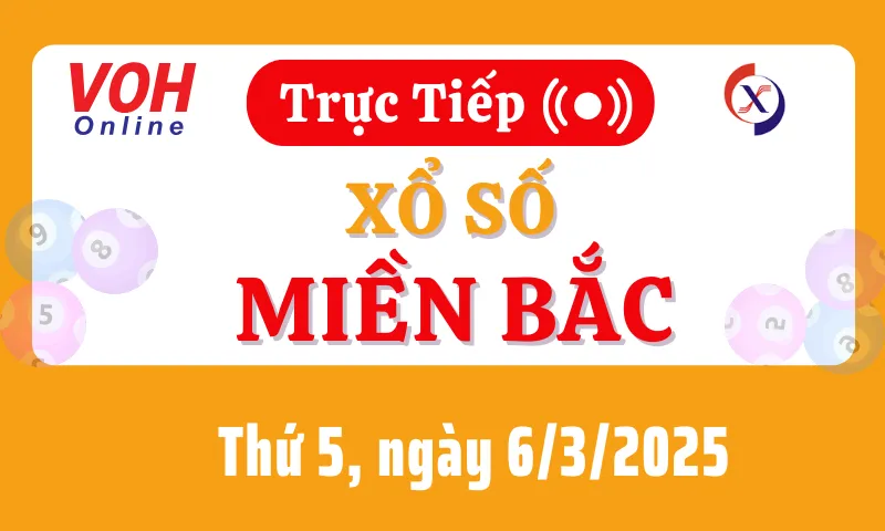 XSMB 6/3, Trực tiếp xổ số miền Bắc thứ 5 ngày 6/3/2025