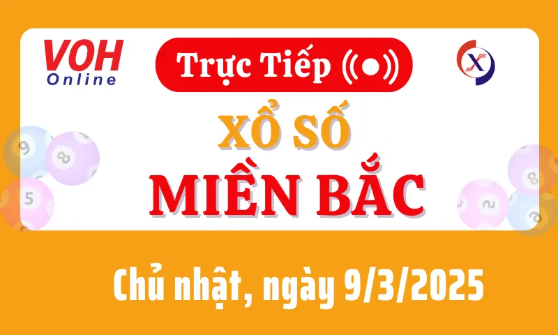 XSMB 9/3, Trực tiếp xổ số miền Bắc chủ nhật ngày 9/3/2025