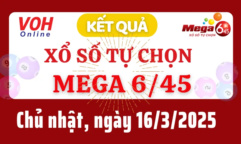 Vietlott MEGA 645 16/3 - Kết quả xổ số Vietlott hôm nay chủ nhật 16/3/2025