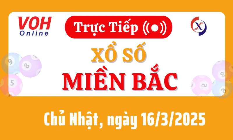 XSMB 16/3, Trực tiếp xổ số miền Bắc chủ nhật ngày 16/3/2025