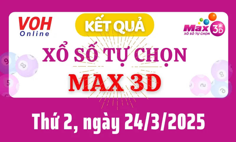 Vietlott MAX 3D 24/3 - Kết quả xổ số Vietlott hôm nay thứ 2 24/3/2025