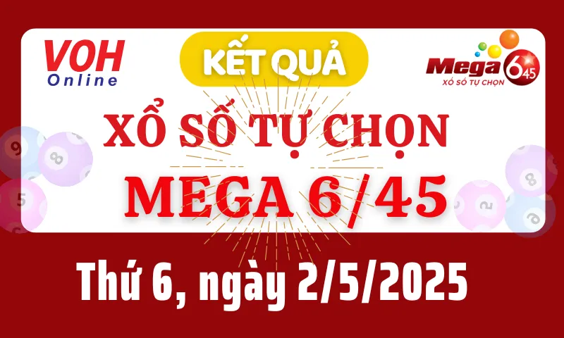 Vietlott MEGA 645 2/5 - Kết quả xổ số Vietlott hôm nay thứ 6 2/5/2025