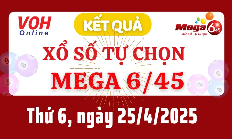 Vietlott MEGA 645 25/4 - Kết quả xổ số Vietlott hôm nay thứ 6 25/4/2025