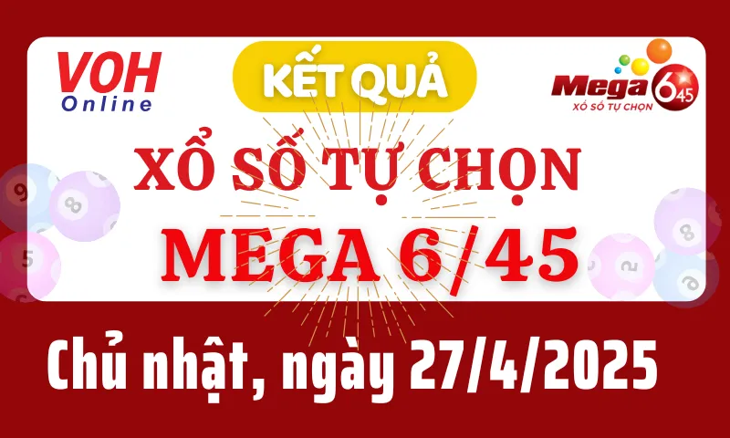 Vietlott MEGA 645 27/4 - Kết quả xổ số Vietlott hôm nay chủ nhật 27/4/2025