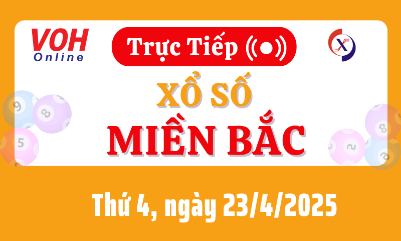 XSMB 23/4, Trực tiếp xổ số miền Bắc thứ 4 ngày 23/4/2025