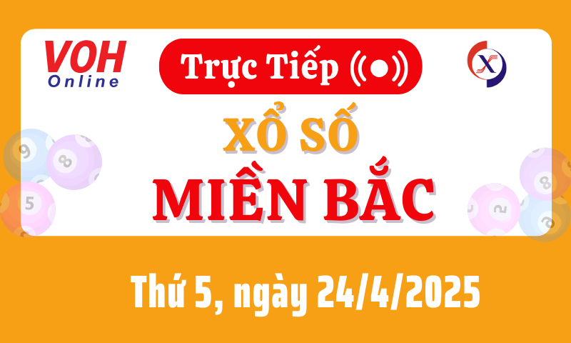 XSMB 24/4, Trực tiếp xổ số miền Bắc thứ 5 ngày 24/4/2025