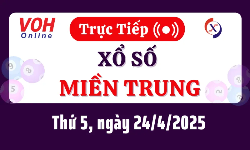 XSMT 24/4, Trực tiếp xổ số miền Trung thứ 5 ngày 24/4/2025
