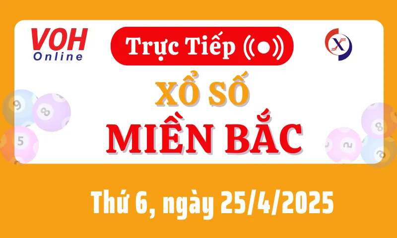 XSMB 25/4, Trực tiếp xổ số miền Bắc thứ 6 ngày 25/4/2025