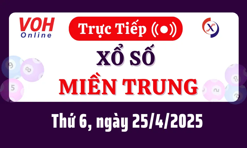XSMT 25/4, Trực tiếp xổ số miền Trung thứ 6 ngày 25/4/2025