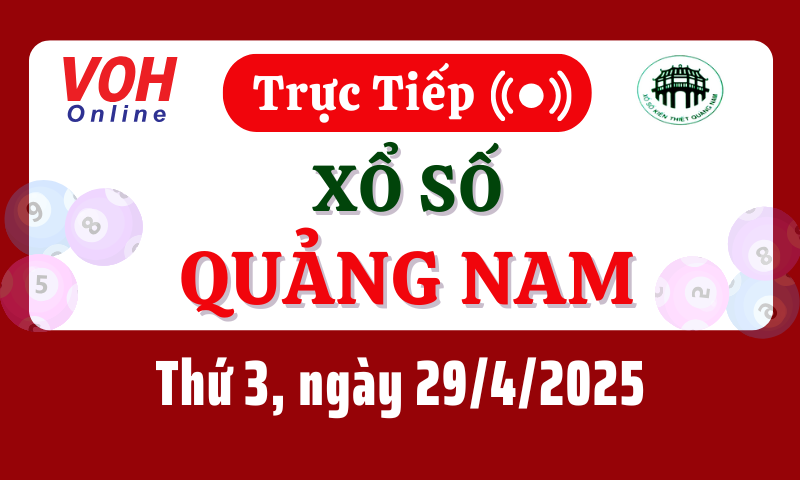 XSQNA 29/4 - Kết quả xổ số Quảng Nam hôm nay thứ 3 ngày 29/4/2025