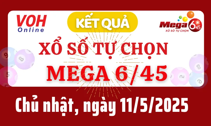 Vietlott MEGA 645 11/5 - Kết quả xổ số Vietlott hôm nay chủ nhật 11/5/2025