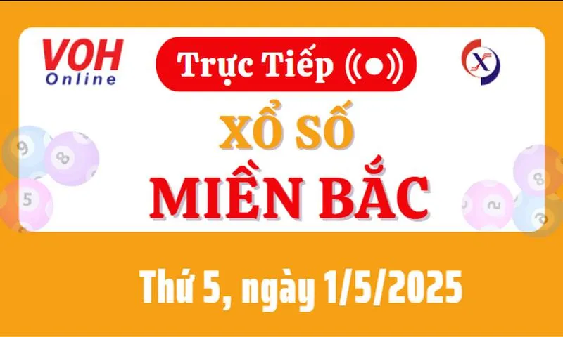 XSMB 1/5, Trực tiếp xổ số miền Bắc thứ 5 ngày 1/5/2025