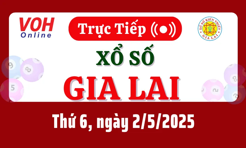 XSGL 2/5 - Kết quả xổ số Gia Lai hôm nay thứ 6 ngày 2/5/2025