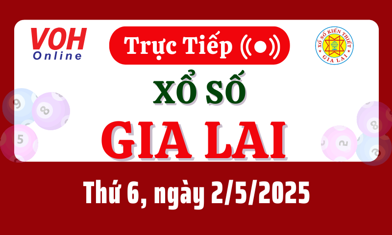 XSGL 2/5 - Kết quả xổ số Gia Lai hôm nay thứ 6 ngày 2/5/2025