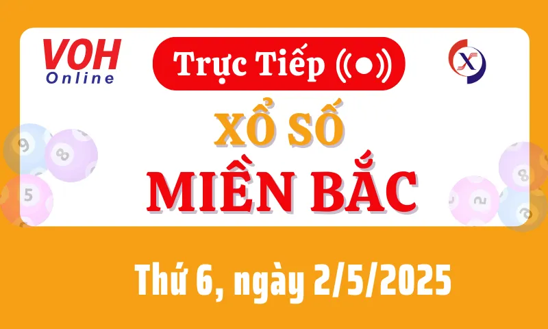 XSMB 2/5, Trực tiếp xổ số miền Bắc thứ 6 ngày 2/5/2025