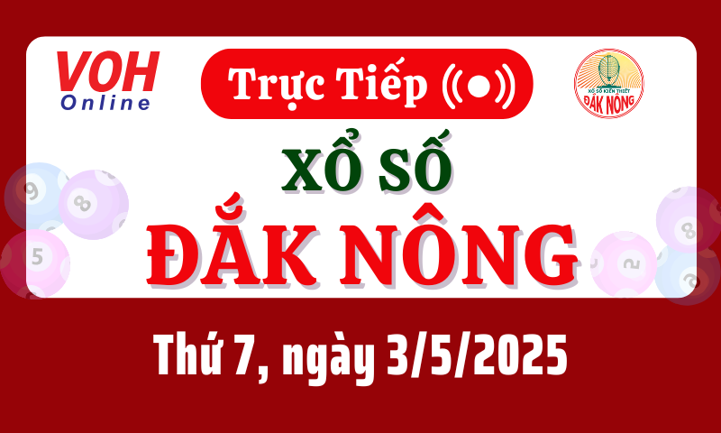 XSDNO 3/5 - Kết quả xổ số Đắk Nông hôm nay thứ 7 ngày 3/5/2025