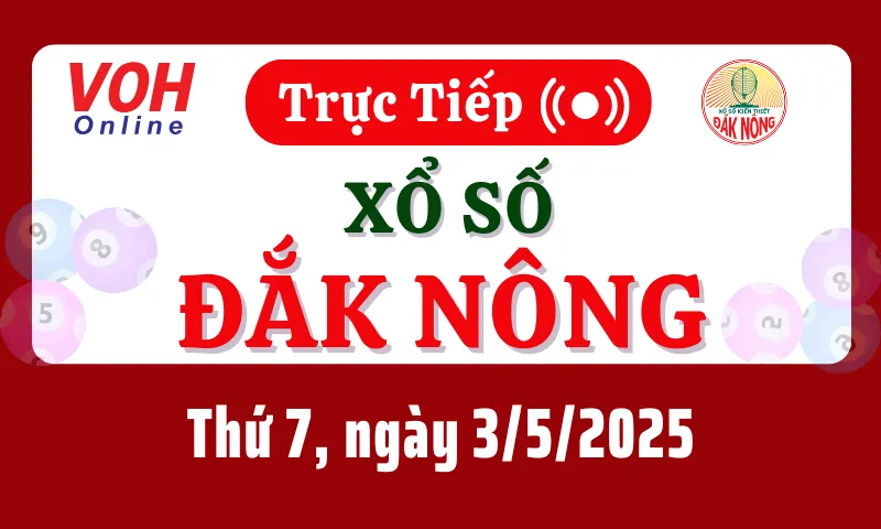 XSDNO 3/5 - Kết quả xổ số Đắk Nông hôm nay thứ 7 ngày 3/5/2025