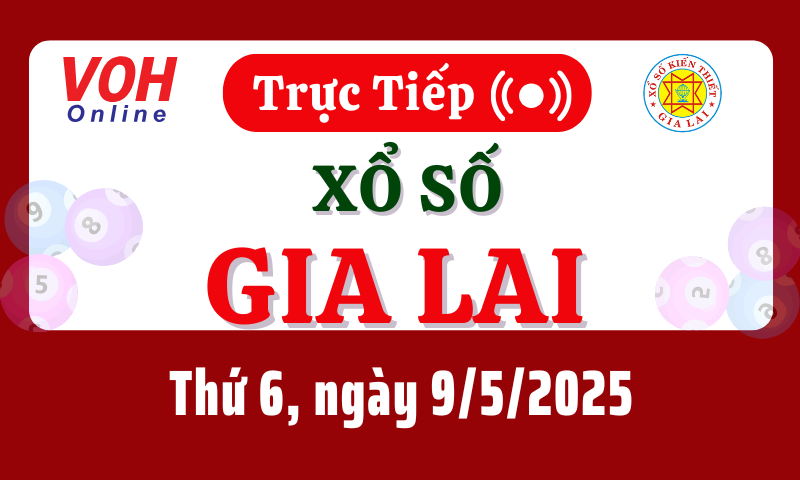XSGL 9/5 - Kết quả xổ số Gia Lai hôm nay thứ 6 ngày 9/5/2025