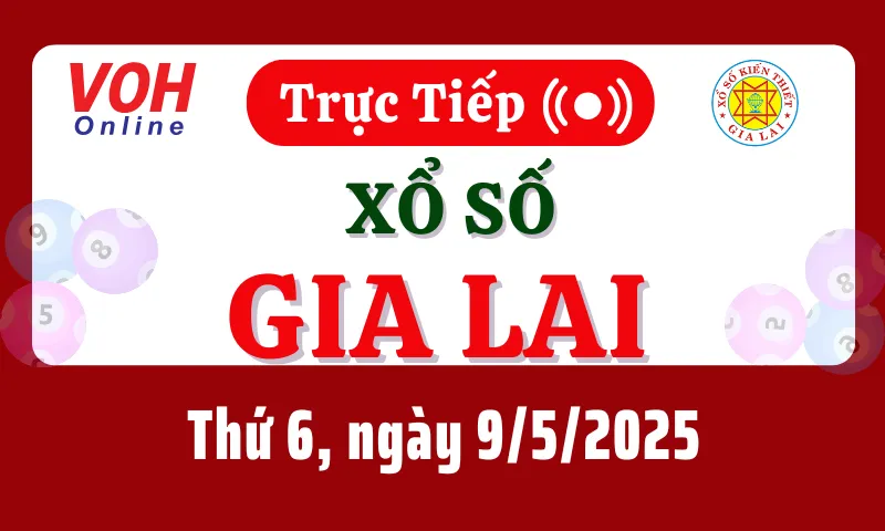 XSGL 9/5 - Kết quả xổ số Gia Lai hôm nay thứ 6 ngày 9/5/2025