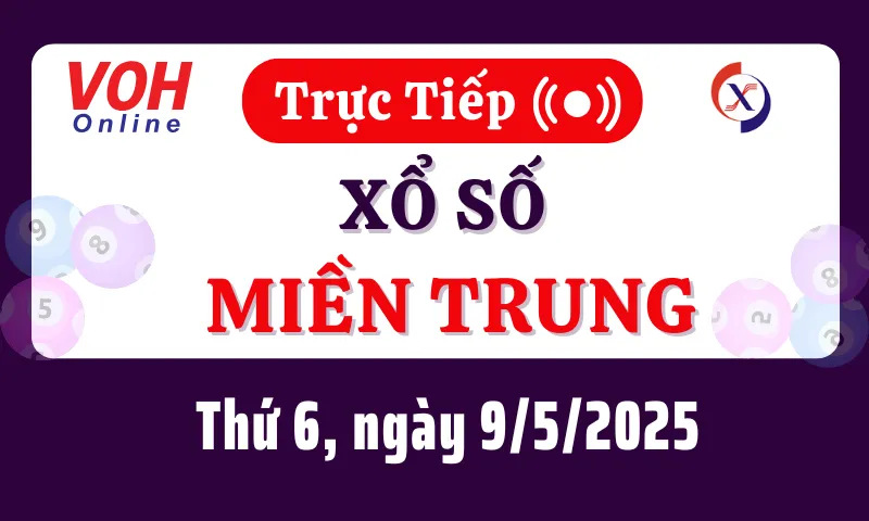 XSMT 9/5, Trực tiếp xổ số miền Trung thứ 6 ngày 9/5/2025