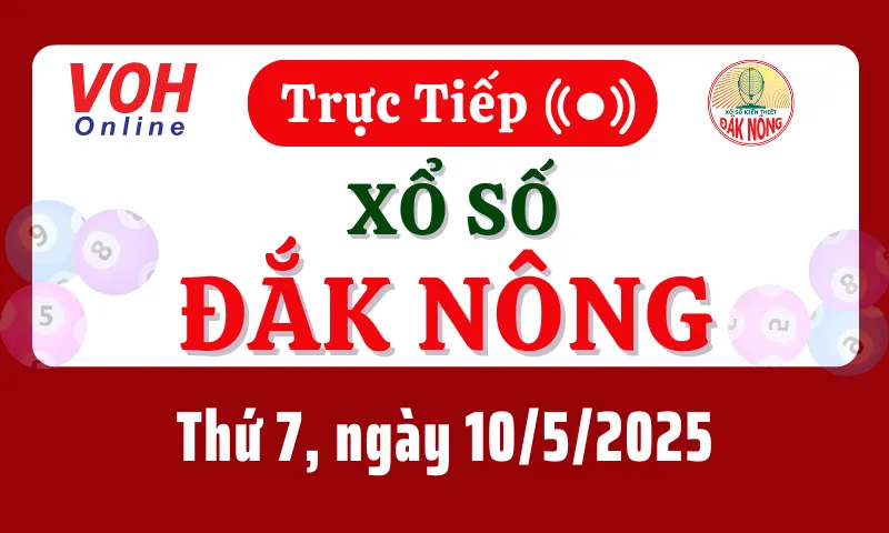XSDNO 10/5 - Kết quả xổ số Đắk Nông hôm nay thứ 7 ngày 10/5/2025