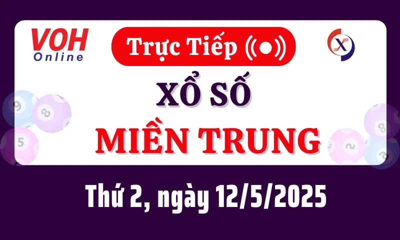XSMT 12/5, Trực tiếp xổ số miền Trung thứ 2 ngày 12/5/2025