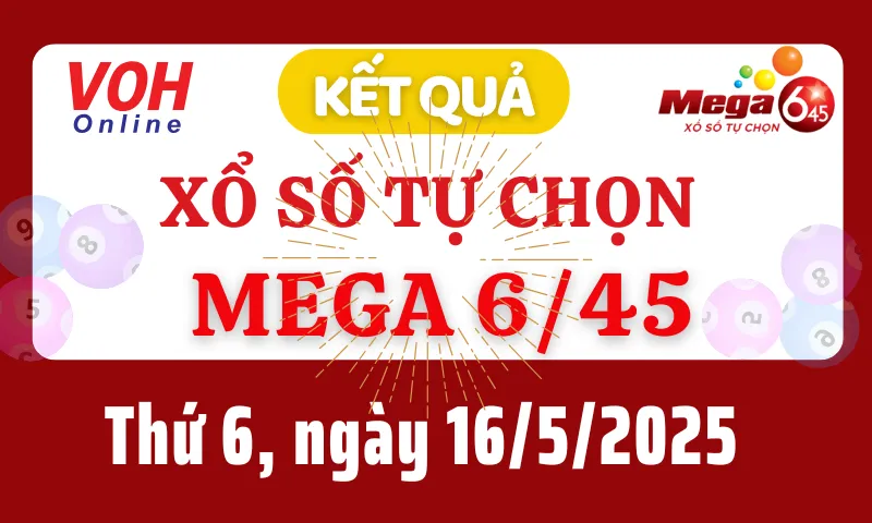 Vietlott MEGA 645 16/5 - Kết quả xổ số Vietlott hôm nay thứ 6 16/5/2025