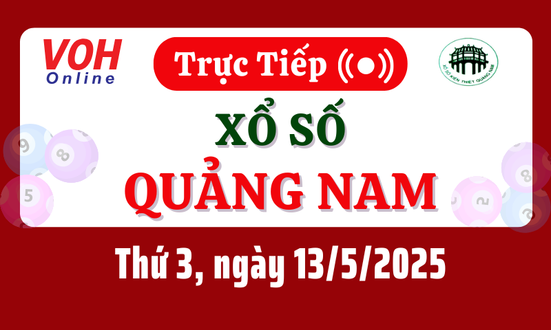 XSQNA 13/5 - Kết quả xổ số Quảng Nam hôm nay thứ 3 ngày 13/5/2025