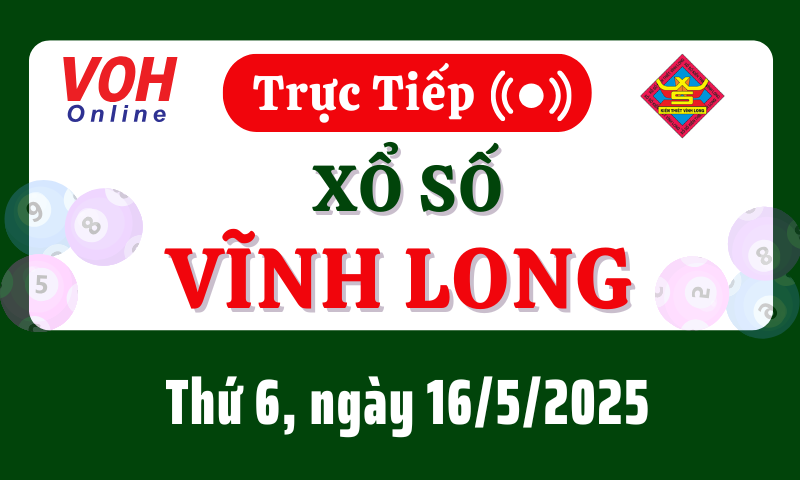 XSVL 16/5 - Kết quả xổ số Vĩnh Long hôm nay thứ 6 ngày 16/5/2025