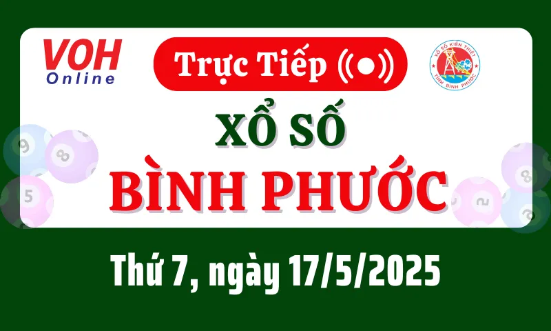 XSBP 17/5 - Kết quả xổ số Bình Phước hôm nay thứ 7 ngày 17/5/2025